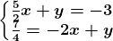 \left\\beginmatrix \frac52x+y=-3\\\frac74=-2x+y \endmatrix\right.